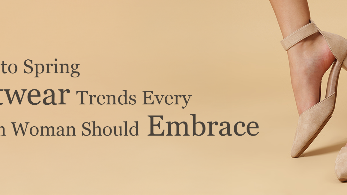 Step into Spring: Footwear Trends Every Modern Woman Should Embrace
